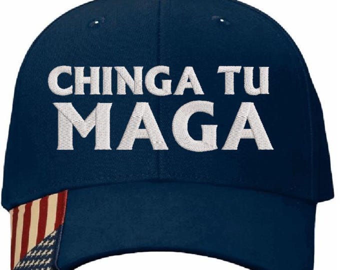 Chinga Tu MAGA Hat - Anti Trump Embroidered Navy Blue Hat with USA Flag Brim