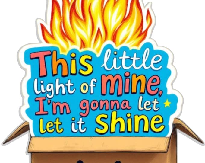 This Little Light Of Mine, I'm Gonna To Let It Shine Sticker, Laptop Sticker, Phone Case Sticker, Water Bottle Sticker, Dumpster Fire