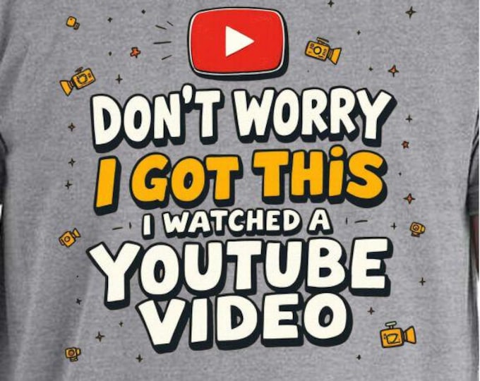 Don't Worry I Got This I Watched A YouTube Video, Funny BBQ T-Shirt, Gift For Men, Gift For Dad, Fathers Tee, Funny Men Meme Shirt, Y2k Tee