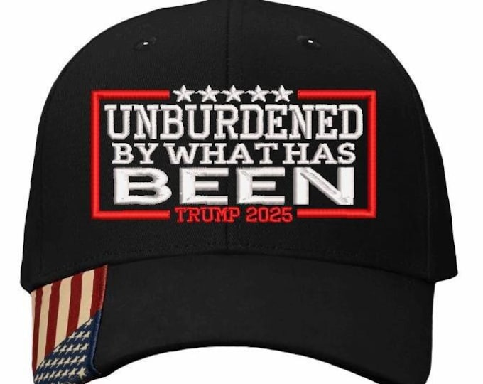 Unburdened By What Has Been Trump 202 45 47 Embroidered Hat Trump 2025