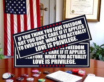 Anti Trump Bumper Stickers or Magnet pair If you think you love freedom Set of Decal or Magnets