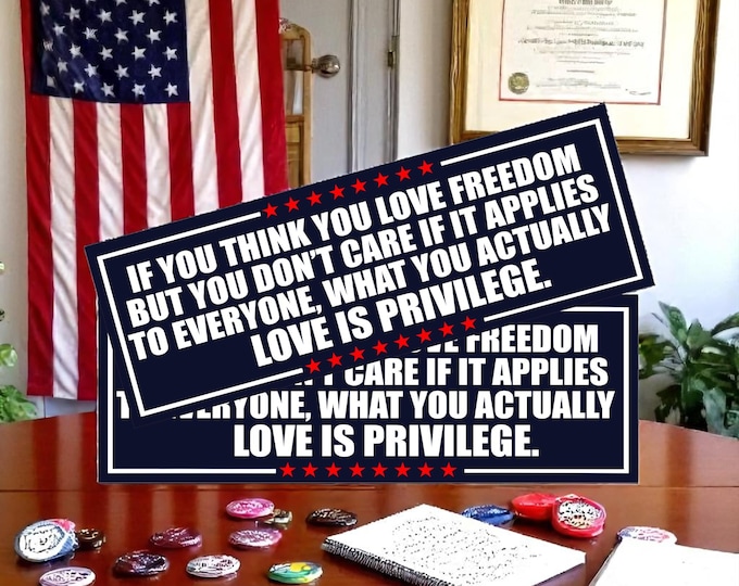 Anti Trump Bumper Stickers or Magnet pair If you think you love freedom Set of Decal or Magnets