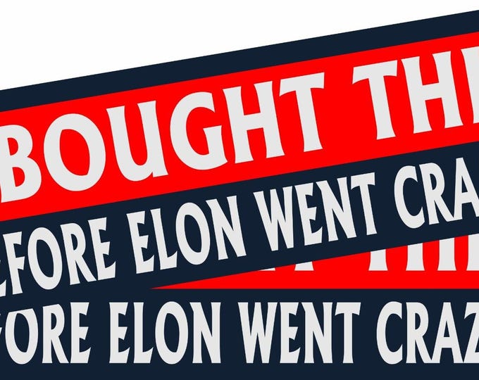 I Bought This Before Elon Went Crazy Tesla Bumper Stickers Set Of 2 Decals