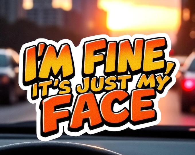 I’m fine it’s just my face, funny water bottle sticker, laptop sticker, sarcastic quotes, sassy stickers, rbf, resting bitch face 5x3 Decal