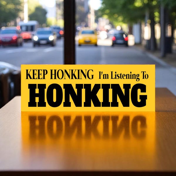 Keep Honking I'm Listening To Honking Bumper Sticker or Magnet, Funny Car Humor