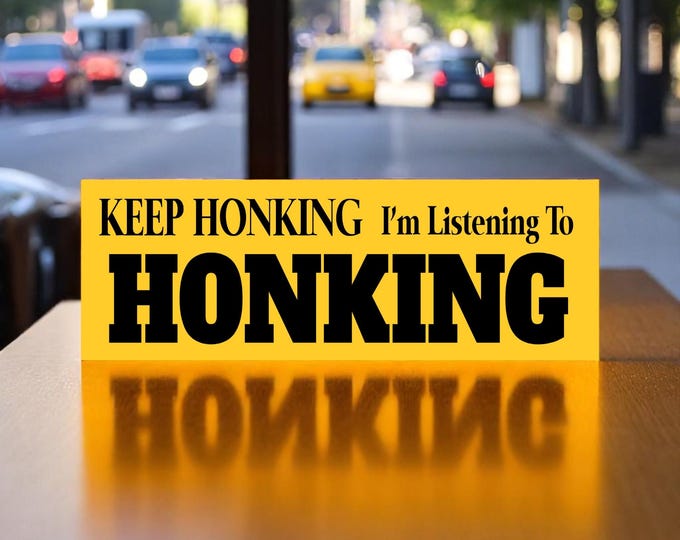 KEEP HONKING Im Listening to HONKING bumper sticker or magnet Keep Honking Sticker | Gifts for Men | Gifts for Women | Honking Sticker