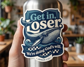 Funny Christian Sticker- Get in Loser We're Doing God's Will Jonah and the Whale Sticker Decal