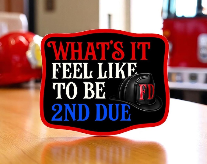 Firefighter Decal Sticker What's it feel like to be 2nd due Firefighter Volunteer Fire Department Fire Helmet or Window Sticker
