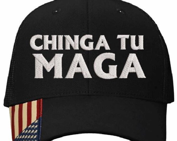 Chinga Tu MAGA Hat - Anti Trump Embroidered Black Mesh Back Hat with USA Flag Brim