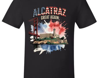 Make Alcatraz Great Again Tshirt - Trump Tshirt USA MAGA Trump 2025 Alcatraz