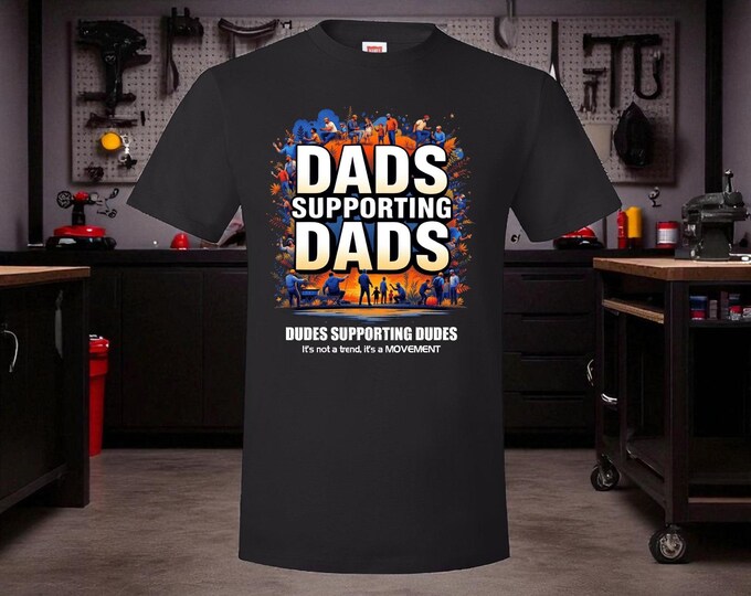 Dad's Supporting Dad's Dude's Supporting Dude's Printed Tshirt and Decal Fathers Dads Support Tshirt Dudes supporting dudes