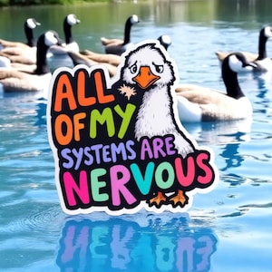 All Of My Systems Are Nervous silly goose, Vinyl Sticker, Funny silly goose, Sarcastic, Meme, laptop, funny ADHD, introvert decal, stress