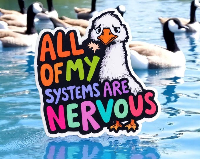 All Of My Systems Are Nervous silly goose, Vinyl Sticker, Funny silly goose, Sarcastic, Meme, laptop, funny ADHD, introvert decal, stress
