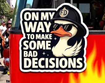 Firefighter Sticker Decal Duck On my way to make some BAD DECISIONS Hardhat or Window Decal - Regular or Reflective Material
