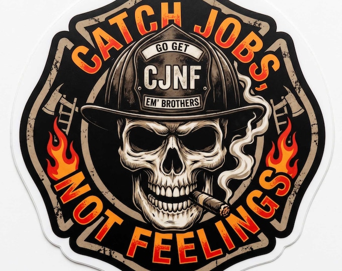 Firefigher Sticker or Magnet Catch Jobs Not Feelings Maltese Window/Helmet Decal or MAGNET (sqd.1)