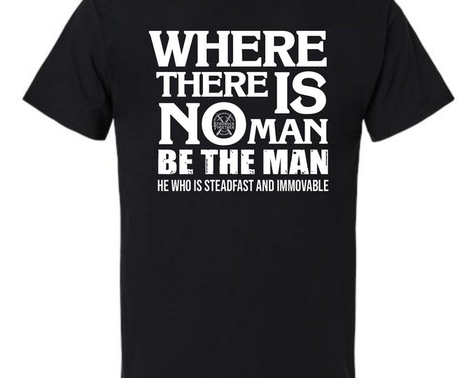 Christian Men's T-Shirt "Where There Is No Man, Be The Man" Proverbs 27:17 Shirt