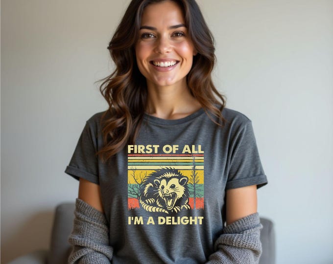 First Of All I'm A Delight Sarcastic Angry Opossum Lover Shirt, Cute Sarcastic, Sarcastic Self Love Shirt, Sarcasm shirt