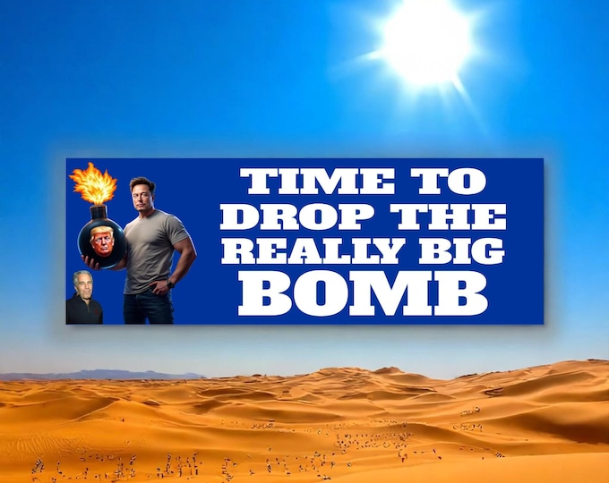 Elon Musk time to drop the really big BOMB Trump Epstein Musk Car Magnet or Bumper Sticker, Anti MAGA Trump, Tesla Political Sticker