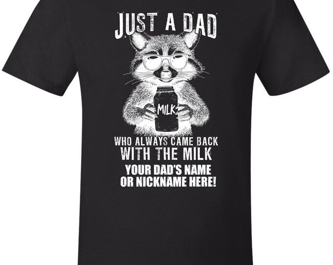 Fathers Day Tshirt Just a dad who always came back with the milk W/ CUSTOM NAME