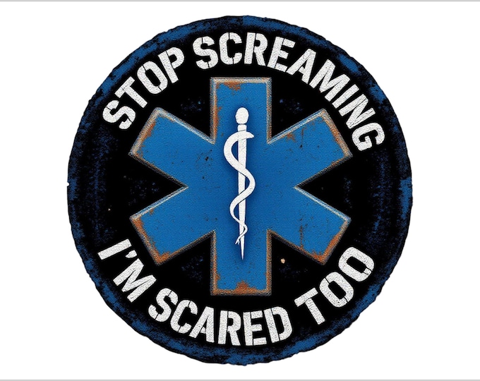 Stop Screaming, I'm Scared Too! | Sticker | Funny EMS Sticker | Medical | EMT Rn Paramedic Doctor RPh Lpn Hospital First Responder