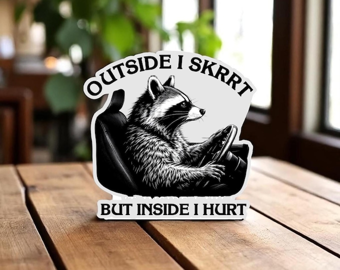 Outside I Skrrt But Inside I Hurt Raccoon Driving Waterproof Weatherproof Vinyl
