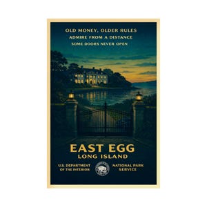 May include: A vintage-style poster featuring a mansion on a body of water at dusk. The text reads "OLD MONEY, OLDER RULES, ADMIRE FROM A DISTANCE, SOME DOORS NEVER OPEN." Below, it says "EAST EGG LONG ISLAND" with the U.S. Department of the Interior and National Park Service logos.