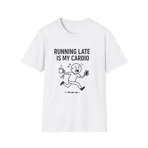 Funny Running Late T-Shirt: Coffee Lover Gift, Unisex Graphic Tee