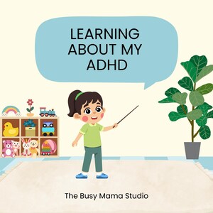 May include: Illustration of a young girl with a pointer, standing in front of a toy shelf and a potted plant. A speech bubble above her says "LEARNING ABOUT MY ADHD". The Busy Mama Studio logo is at the bottom.