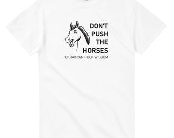 Don't Push the Horses T-Shirt – Usyk Quote, Ukrainian Meme, Slavic Wisdom, Funny Viral Tee, Boxing Fan Gift