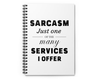 Sarcasm Just One of the Many Services I Offer Notebook | Spiral Ruled