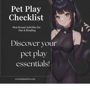 Puede incluir: Ilustración con el texto "Pet Play Checklist" y "¡Descubre tus elementos esenciales de juego de mascotas!" Se muestra una mujer con orejas y cola de gato. También se muestra el sitio web www.kinkarchives.com.