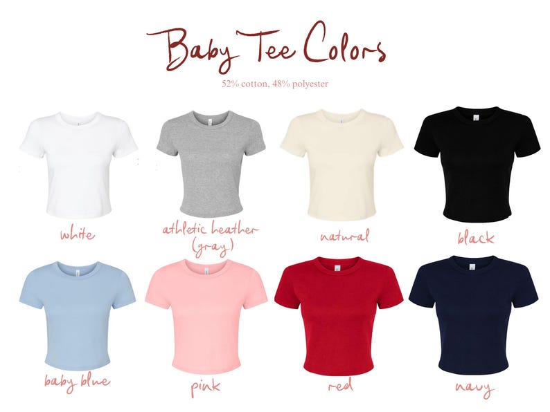 May include: A collection of eight short-sleeved crew neck t-shirts in white, athletic heather gray, natural, black, baby blue, pink, red, and navy. The text reads Baby Tee Colors and 52% cotton, 48% polyester. Each shirt is displayed individually.