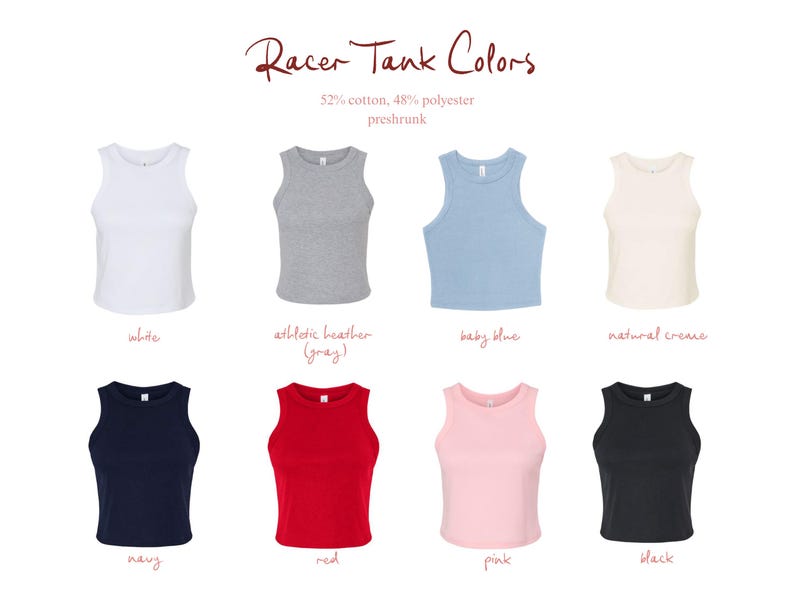 May include: A collection of eight racerback tank tops in white, athletic heather gray, baby blue, natural creme, navy, red, pink, and black. The text reads Racer Tank Colors, 52% cotton, 48% polyester, preshrunk, with labels for each color.