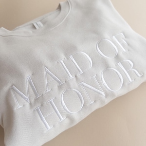 Embroidered Maid of Honor Sweatshirt: Bridesmaid Proposal Gift