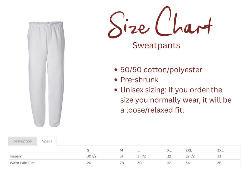 May include: White sweatpants with an elastic waistband and cuffed ankles. The image includes a size chart with text: Size Chart, Sweatpants, 50/50 cotton/polyester, Pre-shrunk, Unisex sizing. A table lists inseam and waist measurements in inches.