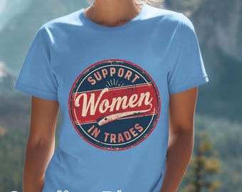Support Women in Trades Tee, Blue Collar Tradeswoman Gift