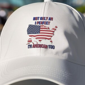 Funny Patriotic Hat USA | American Dad Hat | Independence Day Gift | men and vetaran | Not only am i perfect im american too