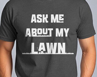 Grappig shirt voor gazononderhoud, Ask Me About My Lawn, zacht katoen, Vaderdag