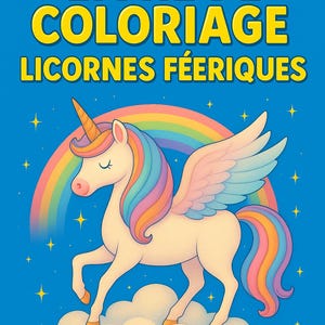 May include: A coloring book cover with the text "LIVRE DE COLORIAGE LICORNES F&Eacute;ERIQUES" in yellow. The image features a cartoon unicorn with a rainbow mane and tail, wings, and a rainbow arching behind it. The background is blue with stars.