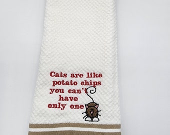 Cats are Like Potato Chips Can't Have Only One - Embroidered Cotton Kitchen Towel - Pick Towel Color