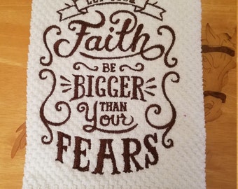 Embroidered Kitchen Towel - Let Faith Be Bigger Than Your Fears - Cotton Kitchen Towel - Kitchen Towel Set - Free Shipping - Loving Stitches
