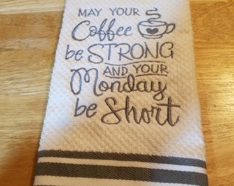 May Your Coffee Be Strong and Your Monday Be Short - Embroidered Cotton Kitchen Towel - Kitchen Decoration