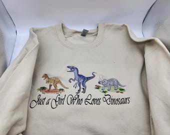 Just A Girl Who Loves Dinosaurs Embroidered Sweatshirt - Pick Color and Size