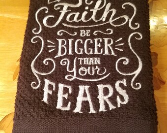 Faith Is Bigger Than Your Fears - Embroidered Cotton Kitchen Towel - Kitchen Decor - Free Shipping