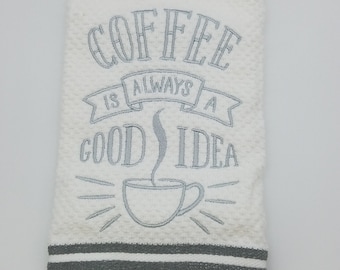 In Stock - Ready To Ship - Coffee is Always a Good Idea on Gray Stripe Embroidered Kitchen Towel