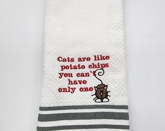 Cats are Like Potato Chips You Can't Have Only One on White with Gray Stripe - Embroidered Cotton Kitchen Towel - Free Shipping