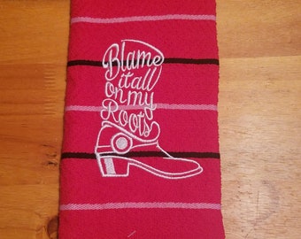 Blame It All On My Roots - Embroidered Cotton Kitchen Towel - Choice of Towel Color - Free Shipping