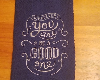 Whatever You Are Be A Good One  - Embroidered Cotton Kitchen Towel - Free Shipping