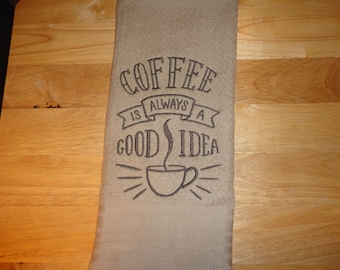 Coffee Is Always A Good Idea - Embroidered Cotton Kitchen Towel - Kitchen Decoration - Free Shipping