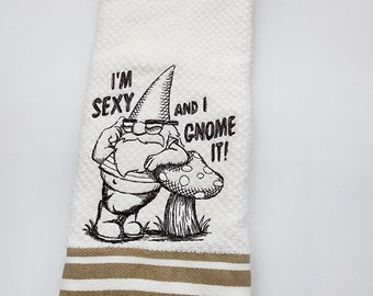 I'm Sexy and I Gnome It on White with Tan Stripe  Embroidered Cotton Kitchen Towel - Free Shipping - Ready To Ship